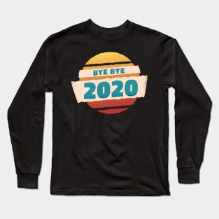 BYE BYE 2020 happy new year 2021 Long Sleeve T-Shirt